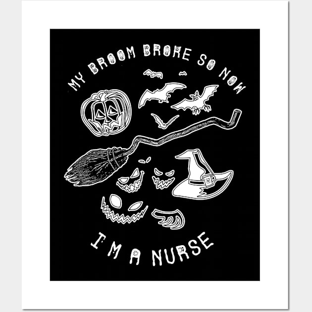 My Broom Broke So Now I'm a Nurse Shirt Funny Witch Party Tee Halloween Scary Spooky Gift Pumpkin Tshirt Wall Art by NickDezArts